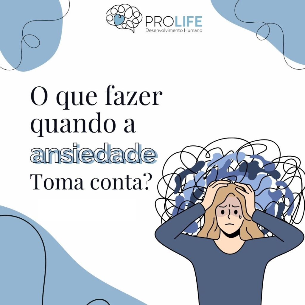 O que fazer quando a Ansiedade toma conta? - ProLife Psicologia - ansiedade - ansiedade,crise de ansiedade,o que fazer quando a ansiedade,ansiedade sintomas,sintomas de ansiedade O que fazer quando a Ansiedade toma conta? - ProLife Psicologia - ansiedade - ansiedade,crise de ansiedade,o que fazer quando a ansiedade,ansiedade sintomas,sintomas de ansiedade