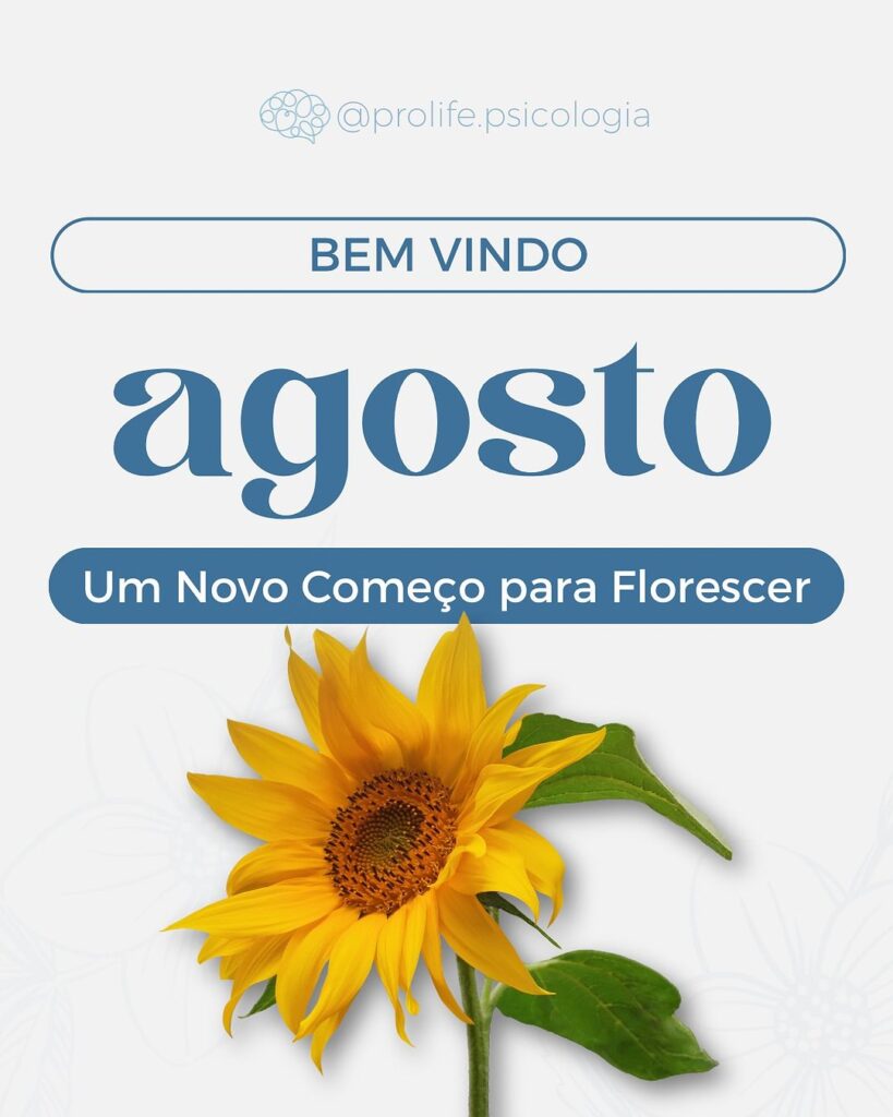 Bem vindo Agosto - Um novo mês para florescer - ProLife Psicologia - agosto - agosto,psicologo,psicologo online,psicologo tubarao,psiquiatra Bem vindo Agosto - Um novo mês para florescer - ProLife Psicologia - agosto - agosto,psicologo,psicologo online,psicologo tubarao,psiquiatra